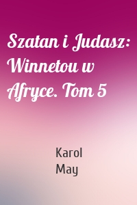 Szatan i Judasz: Winnetou w Afryce. Tom 5