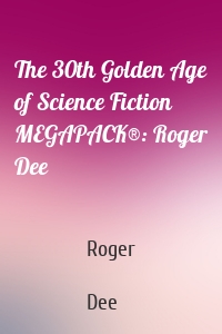 The 30th Golden Age of Science Fiction MEGAPACK®: Roger Dee