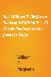 The William P. McGivern Fantasy MEGAPACK ™: 25 Classic Fantasy Stories from the Pulps