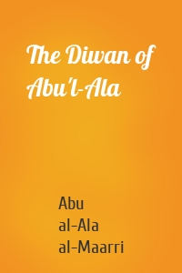 The Diwan of Abu'l-Ala