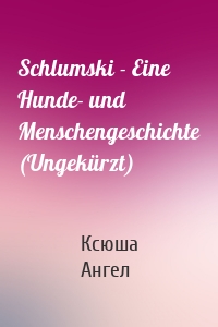 Schlumski - Eine Hunde- und Menschengeschichte (Ungekürzt)