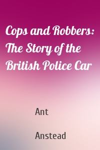 Cops and Robbers: The Story of the British Police Car