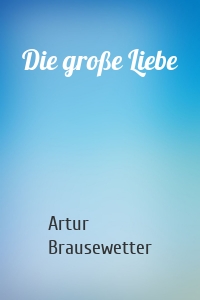 Die große Liebe