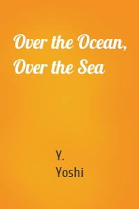 Over the Ocean, Over the Sea