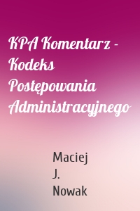 KPA Komentarz - Kodeks Postępowania Administracyjnego