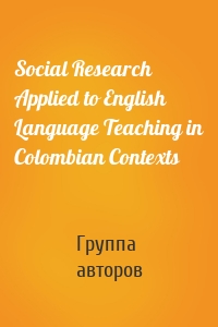 Social Research Applied to English Language Teaching in Colombian Contexts