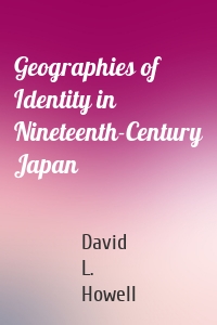 Geographies of Identity in Nineteenth-Century Japan