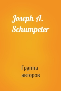 Joseph A. Schumpeter