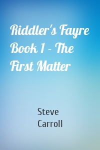 Riddler's Fayre Book 1 - The First Matter