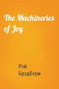 The Machineries of Joy