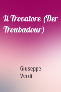 Il Trovatore (Der Troubadour)