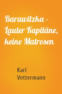 Barawitzka – Lauter Kapitäne, keine Matrosen