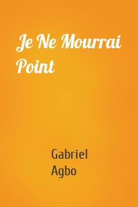 Je Ne Mourrai Point