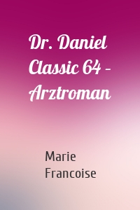 Dr. Daniel Classic 64 – Arztroman