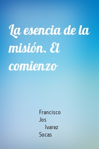 La esencia de la misión. El comienzo
