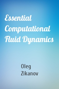 Essential Computational Fluid Dynamics