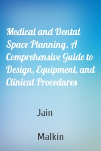 Medical and Dental Space Planning. A Comprehensive Guide to Design, Equipment, and Clinical Procedures