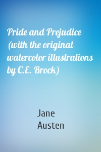 Pride and Prejudice (with the original watercolor illustrations by C.E. Brock)