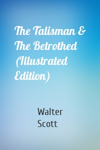 The Talisman & The Betrothed (Illustrated Edition)
