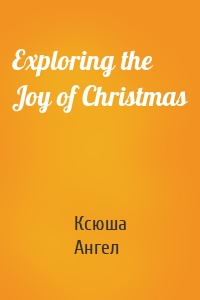 Exploring the Joy of Christmas