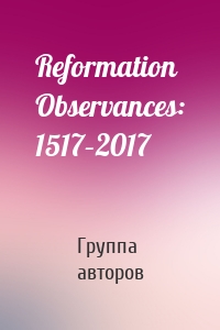 Reformation Observances: 1517–2017