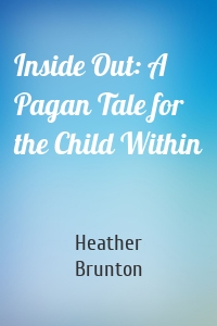 Inside Out: A Pagan Tale for the Child Within