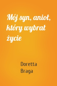 Mój syn, anioł, który wybrał życie