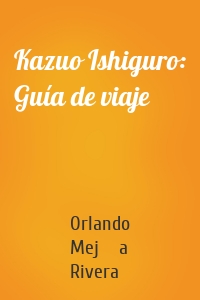 Kazuo Ishiguro: Guía de viaje