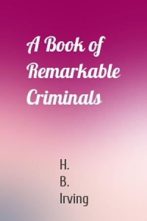 Обложка книги «A Book of Remarkable Criminals» — H. B. Irving