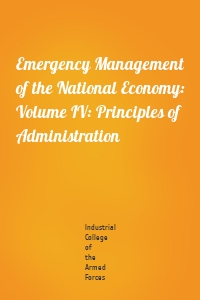 Emergency Management of the National Economy: Volume IV: Principles of Administration