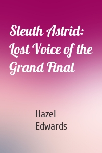 Sleuth Astrid: Lost Voice of the Grand Final
