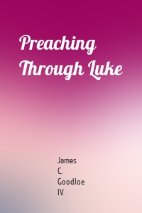 Preaching Through Luke