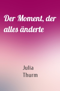 Der Moment, der alles änderte
