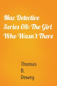 Mac Detective Series 08: The Girl Who Wasn't There