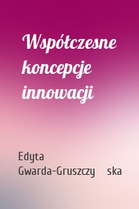 Współczesne koncepcje innowacji