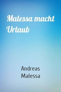 Malessa macht Urlaub