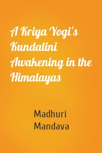 A Kriya Yogi's Kundalini Awakening in the Himalayas