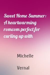 Sweet Home Summer: A heartwarming romcom perfect for curling up with