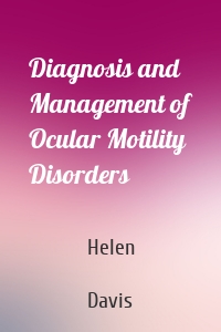 Diagnosis and Management of Ocular Motility Disorders