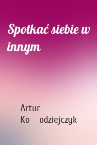 Spotkać siebie w innym