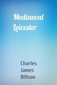 Mediaeval Leicester