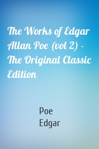 The Works of Edgar Allan Poe (vol 2) - The Original Classic Edition