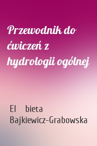 Przewodnik do ćwiczeń z hydrologii ogólnej