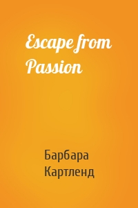 Escape from Passion
