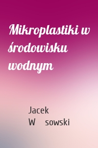 Mikroplastiki w środowisku wodnym