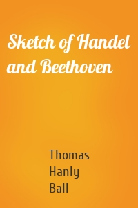 Sketch of Handel and Beethoven