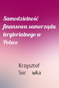 Samodzielność finansowa samorządu terytorialnego w Polsce