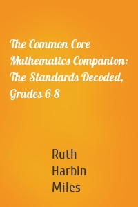 The Common Core Mathematics Companion: The Standards Decoded, Grades 6-8