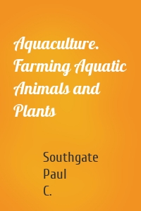 Aquaculture. Farming Aquatic Animals and Plants