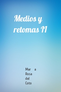 Medios y retomas II